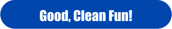 Good, Clean Fun!